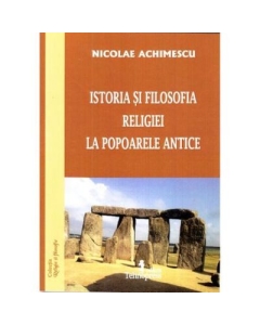 Istoria si filosofia religiei la popoarele antice - Nicolae Achimescu, Ed. Tehnopress