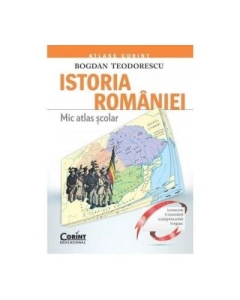 Mic atlas scolar. Istoria Romaniei - Bogdan Teodorescu Altele Corint