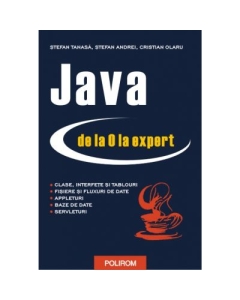 Java de la 0 la expert - Stefan Tanasa, Cristian Olaru, Stefan Andrei Software Polirom grupdzc