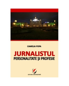 Jurnalistul - Personalitate si profesie - Camelia Popa