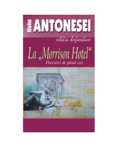 La Morrison Hotel. Povestiri de pana azi - Liviu Antonesei