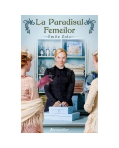 La Paradisul Femeilor - Emile Zola