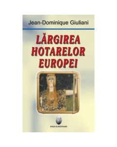 Largirea hotarelor Europei - Jean-Dominique Giuliani
