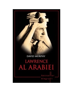 Lawrence al Arabiei. Bestseller. Biografii - David Murphy