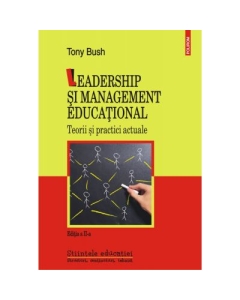 Leadership si management educational. Teorii si practici actuale - Editia a II-a revizuita si adaugita, autor Tony Bush