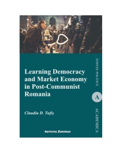 Learning Democracy And Market Economy In Post-Communist Romania - Claudiu D. Tufis