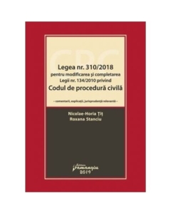 Legea numarul 310-2018 pentru modificarea si completarea Legii numarul 134-2010 privind Codul de procedura civila - Nicolae-Horia Tit