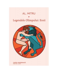 Legendele Olimpului. Eroii - Alexandru Mitru, editura Cartea Romaneasca