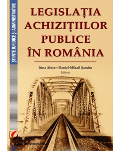 Legislatia achizitiilor publice in Romania (Irina Alexe, Daniel Mihail Sandru)