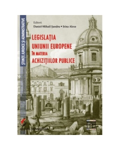 Legislatia Uniunii Europene in materia achizitiilor publice - Daniel-Mihail Sandru