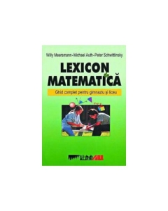 Lexicon de matematica. Ghid complet pentru gimnaziu si liceu - Willy Meersmann