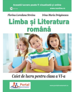Limba si literatura romana. Caiet de lucru pentru clasa a 6-a - Florina Streinu Irina Draganescu