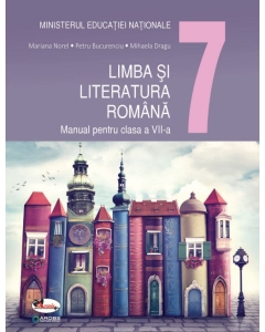 Limba si literatura romana. Manual pentru clasa a VII-a - Mariana Norel, Petru Bucurenciu, Mihaela Dragu, editura Aramis