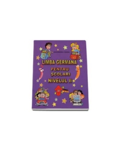 Limba Germana pentru scolari nivelul II - Ich liebe Deutsch! (Alexandrina Ciobanu)