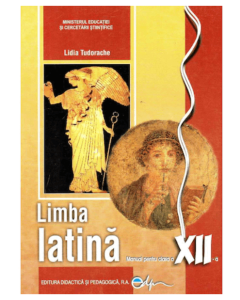 Limba latina. Manual pentru clasa a XII-a - Lidia Tudorache