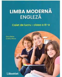 Limba moderna engleza. Caiet de lucru pentru clasa a III-a - Elena Sticlea Cristina Mircea, editura Booklet