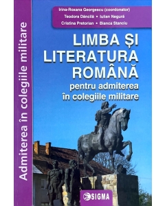 Limba si literatura romana pentru admiterea in colegiile militare. Editia 2023 - Irina-Roxana Georgescu