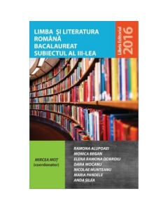 Limba si literatura romana bacalaureat subiectul 3 - Mircea Mot (coord.)