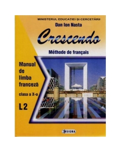 Limba franceza L2. Crescendo. Manual clasa a X-a - Dan Ion Nasta