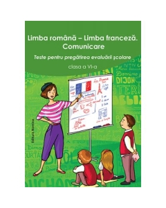 Limba romana - limba franceza. Comunicare clasa a VI-a. Teste pentru pregatirea evaluarii scolare - Larisa Gojnete, Carmen Crismaru