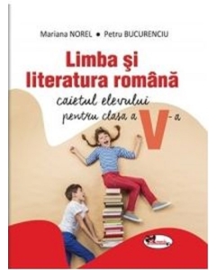 Limba si literatura romana. Caietul elevului pentru clasa a V-a - Mariana Norel, Petru Bucurenciu, editura Aramis