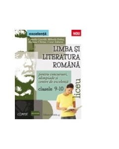 Limba si literatura romana pentru concursuri, olimpiade si centre de excelenta. Liceu. Clasele IX-X - Camelia Gavrila