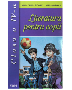 Literatura pentru copii. Clasa a IV-a - Mirela Mihailescu, Mirela Daniela Ristache