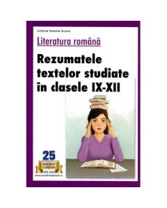 Literatura romana. Rezumatele textelor studiate in clasele 9-12 - Cristina Simona Scurtu Limba si literatura romana Clasele 9-12 Rentrop & Straton grupdzc