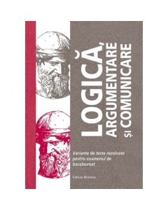Logica, argumentare si comunicare. Variante de teste rezolvate pentru examenul de bacalaureat - Brumarel Ciutan, Adrian Balas