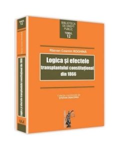 Logica si efectele transplantului constitutional din 1866 - Razvan Cosmin Roghina