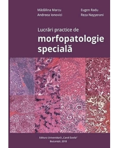 Lucrari practice de morfopatologie speciala - Madalina Marcu, Eugen Radu, Andreea Ionovici, Reza Nayyerani