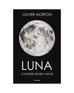 Luna. O istorie pentru viitor - Oliver Morton