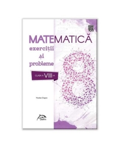 Matematica 2020 - Exercitii si probleme - clasa a VIII-a - conform cu noua programa - valabil pentru oricare dintre manualele aprobate de MEN
