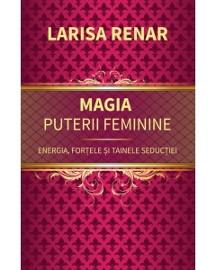 Magia puterii feminine - Larisa Renar