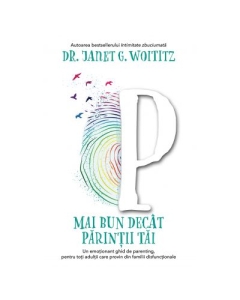 Mai bun decat parintii tai. Un emotionant ghid de parenting, pentru toti adultii care provin din familii disfunctionale - Janet G. Woititz