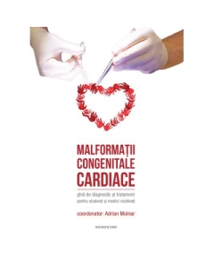 Malformatii congenitale cardiace. Ghid de diagnostic si tratament pentru studenti si medici rezidenti - Adrian Molnar