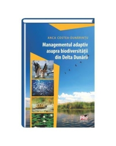 Managementul adaptiv asupra biodiversitatii din Delta Dunarii - Anca Costea - Dunarintu