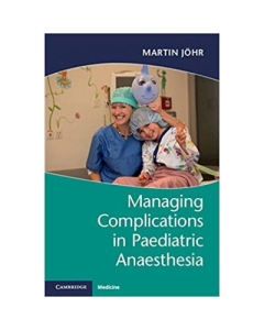 Managing Complications in Paediatric Anaesthesia - Martin Johr