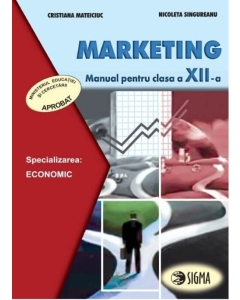 Marketing. Manual. Clasa a XII-a - Cristiana Mateiciuc, Nicoleta Singureanu