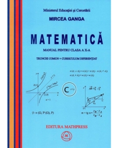 Manual Matematica pentru clasa a 10-a, Trunchi comun + curriculum diferentiat - Mircea Ganga