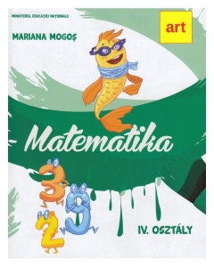 Manual matematica. Clasa a IV-a. In limba maghiara. Matematika. IV. Osztaly - Mariana Mogos, editura Art Grup