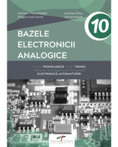 Manual pentru clasa a 10-a. Bazele electronicii analogice. Domeniul de pregatire de baza: Electronica automatizari - Carmen-Liliana Gheata