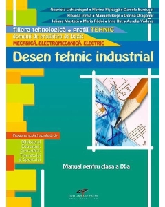 Manual pentru clasa a IX-a. Desen tehnic industrial. Mecanica, Electromecanica, Electric - Gabriela Lichiardopol