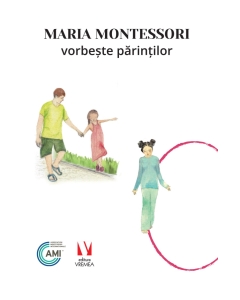 Maria Montessori vorbeste parintilor - Maria Montessori