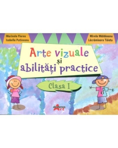 Arte vizuale si abilitati practice pentru clasa I - Marinela Florea - editura Akademos Art
