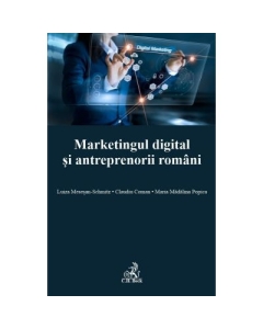 Marketingul digital si antreprenorii romani - Claudiu Coman, Maria Madalina Popica, Luiza Mesesan-Schmitz