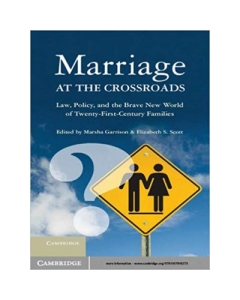 Marriage at the Crossroads: Law, Policy, and the Brave New World of Twenty-First-Century Families - Marsha Garrison, Elizabeth S. Scott