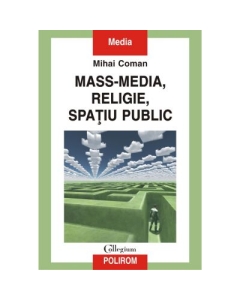 Mass-media, religie, spatiu public - Mihai Coman