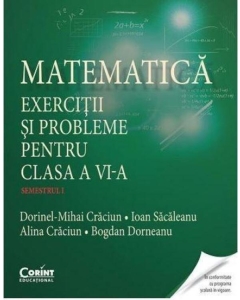 Matematica. Exercitii si probleme pentru clasa a VI-a semestrul I - Dorinel Mihai Craciun, Ioan Sacaleanu, Alina Craciun, Bogdan Dorneanu
