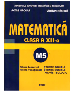 Matematica M5 clasa a XII-a - Petre Nachila, Catalin Nachila